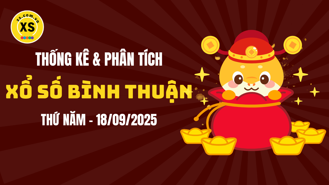 Thống kê XSBTH 18/9 : Thống kê và phân tích xổ số Bình Thuận ngày 18/9/2025