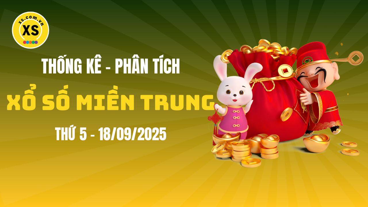 Thống kê XSMT 18/09 : Phân tích xổ số miền Trung ngày 18/9/2025