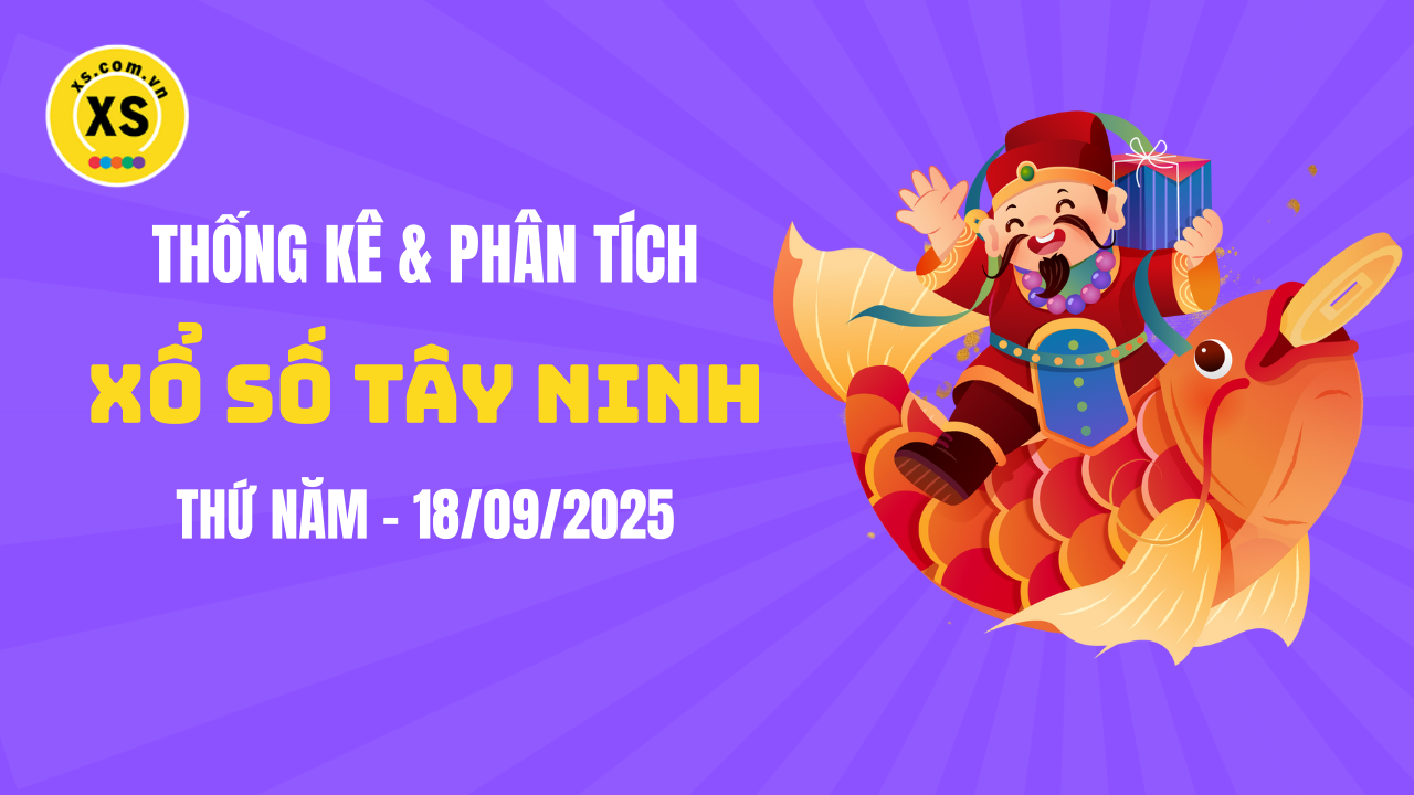 Thống kê XSTN 18/9 : Thống kê và phân tích xổ số Tây Ninh ngày 18/9/2025