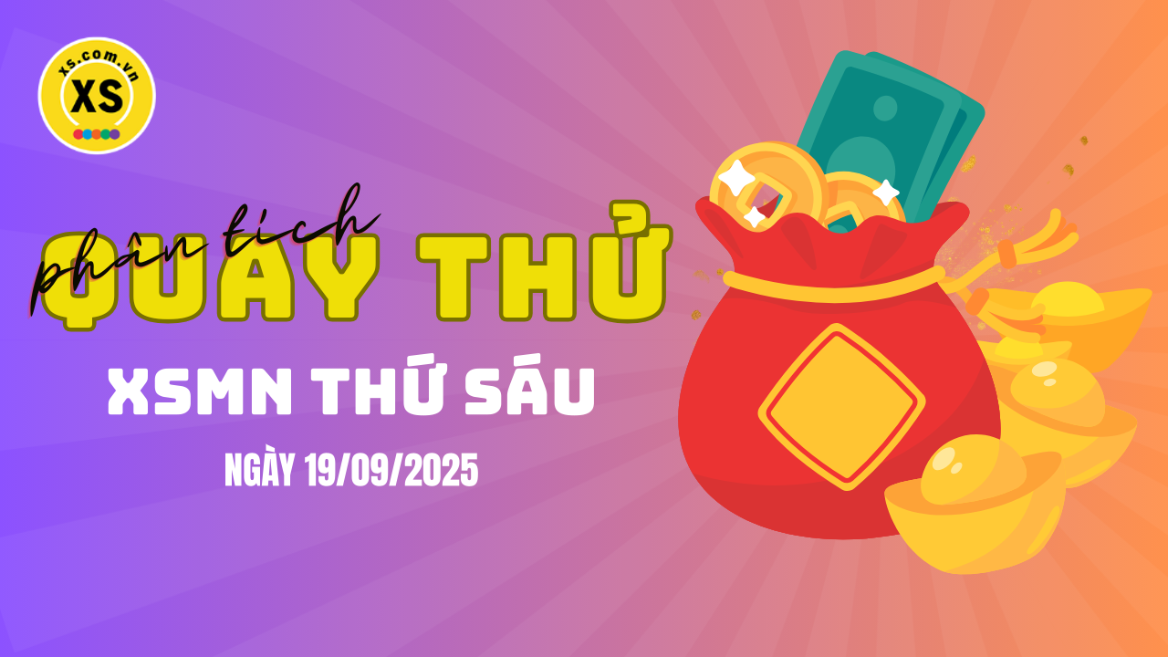 Quay thử xổ số miền Nam thứ 6 ngày 19/9/2025