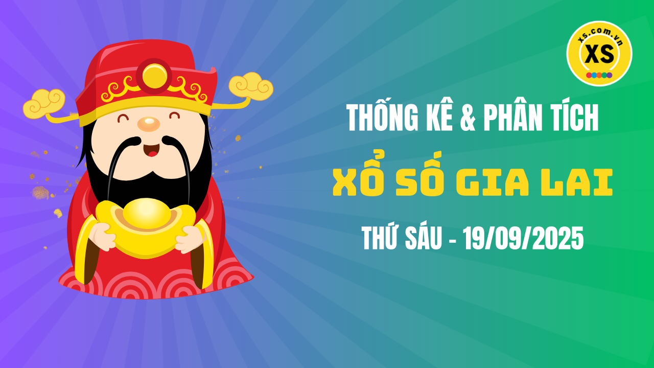 Thống kê XSGL 19/9 : Thống kê và phân tích xổ số Gia Lai ngày 19/9/2025