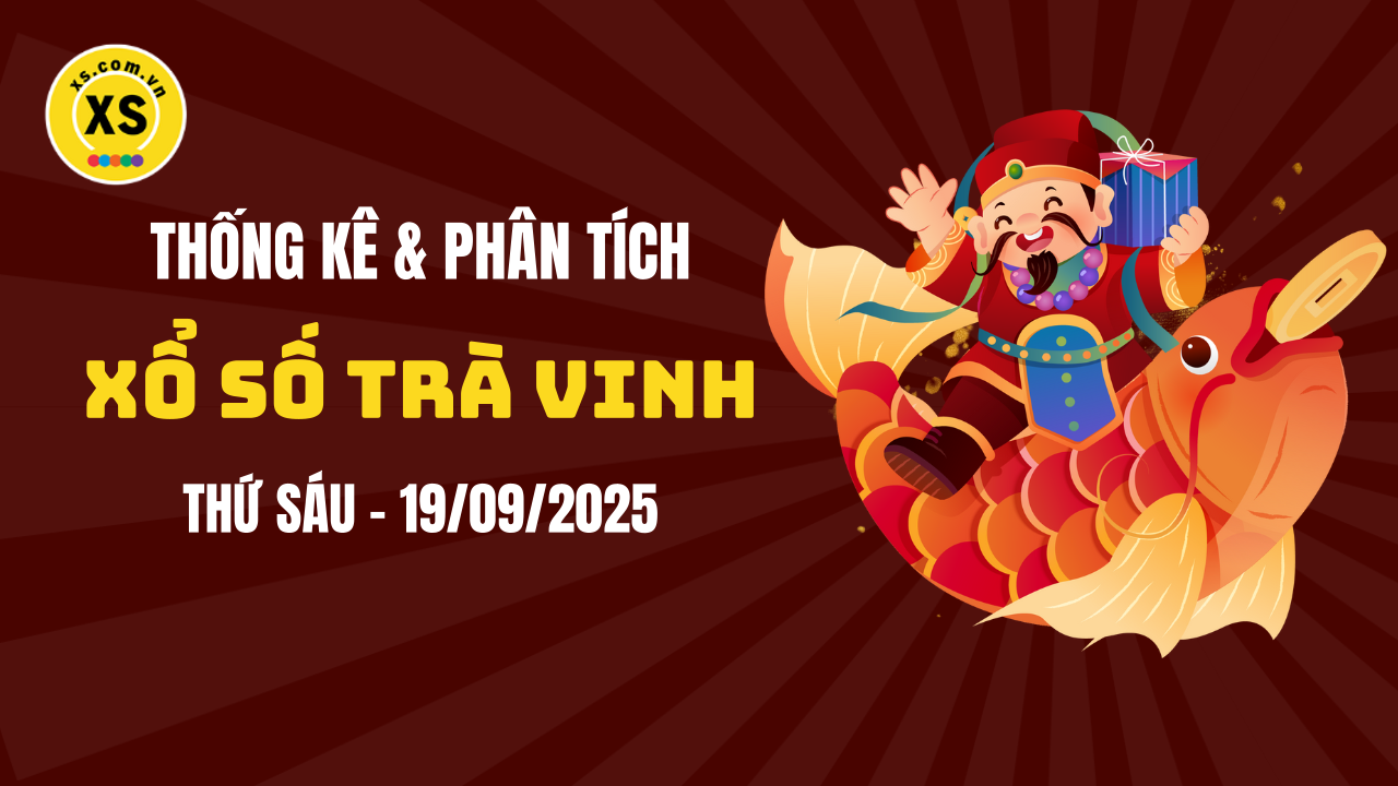 Thống kê XSTV 19/9 : Thống kê và phân tích xổ số Trà Vinh ngày 19/9/2025
