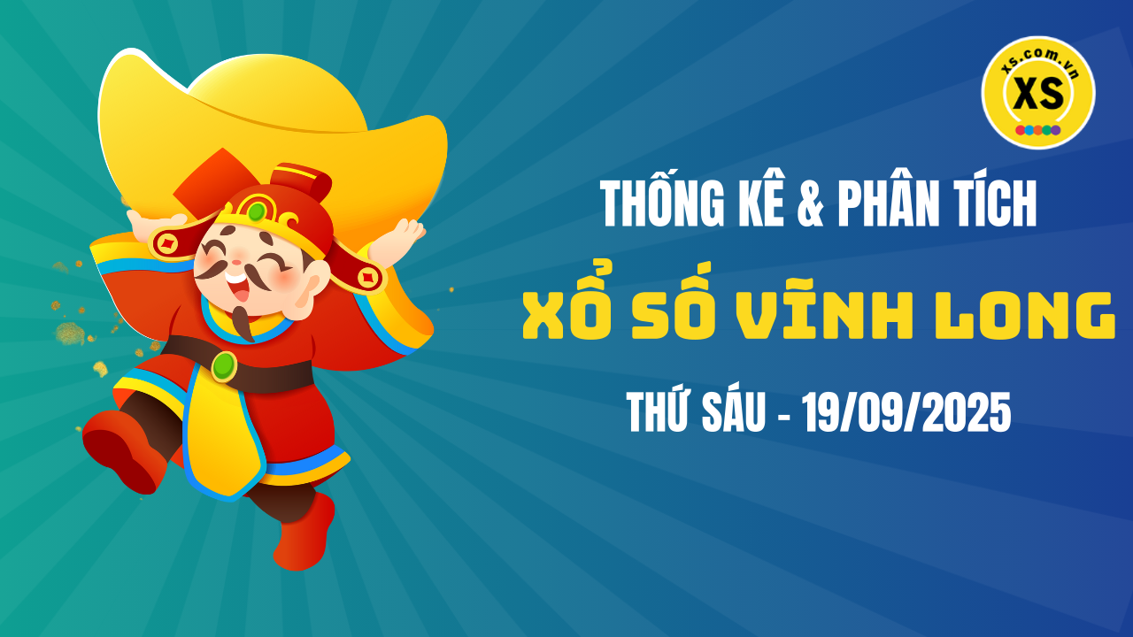 Thống kê XSVL 19/9 : Thống kê và phân tích xổ số Vĩnh Long ngày 19/9/2025