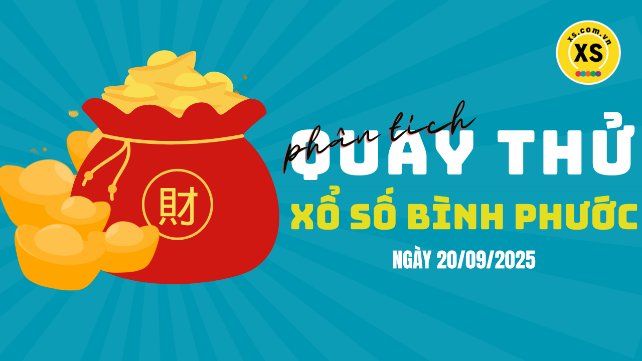 Phân tích kết quả quay thử xổ số Bình Phước 20/9/2025