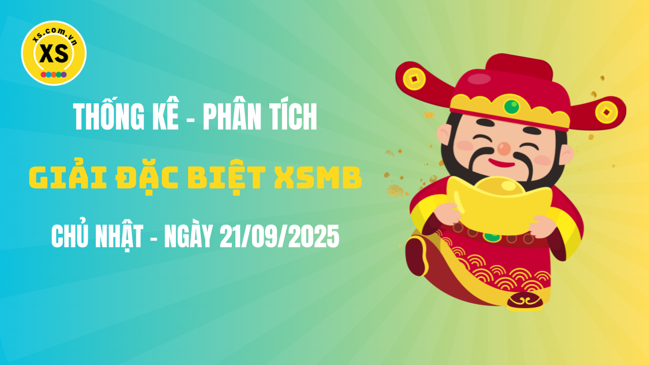 Phân tích giải đặc biệt xổ số miền Bắc ngày 21/9/2025