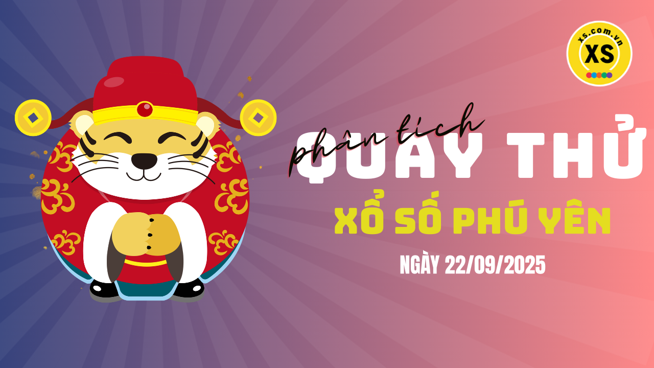 Phân tích kết quả quay thử xổ số Phú Yên 22/9/2025
