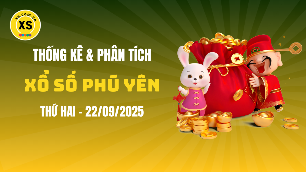 Thống kê XSPY 22/9 : Thống kê và phân tích xổ số Phú Yên ngày 22/9/2025