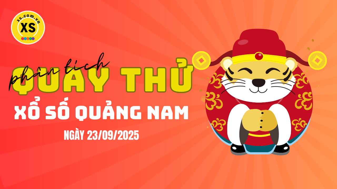 Phân tích kết quả quay thử xổ số Quảng Nam 23/9/2025