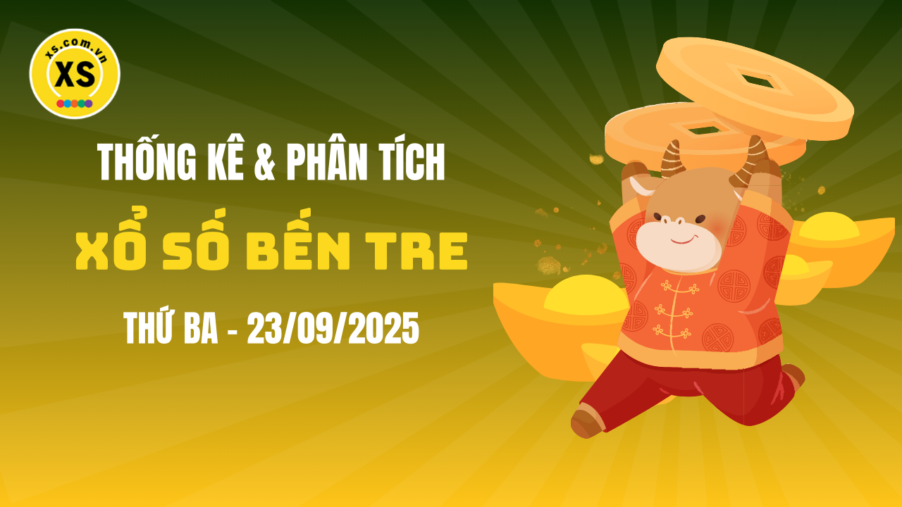 Thống kê XSBTR 23/9 : Thống kê và phân tích xổ số Bến Tre ngày 23/9/2025