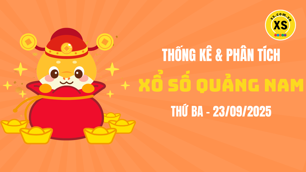 Thống kê XSQNA 23/9 : Thống kê và phân tích xổ số Quảng Nam ngày 23/9/2025