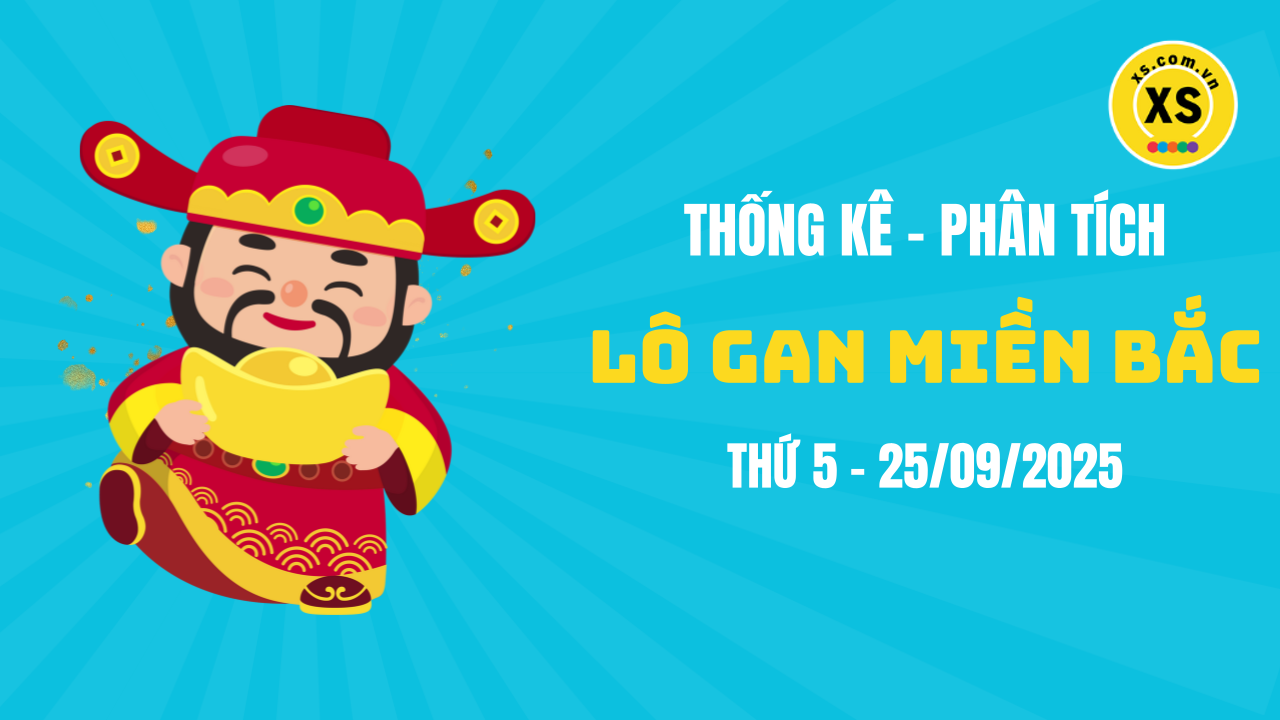 Loto gan MB 25/9 : Thống kê loto gan miền Bắc ngày 25/9/2025