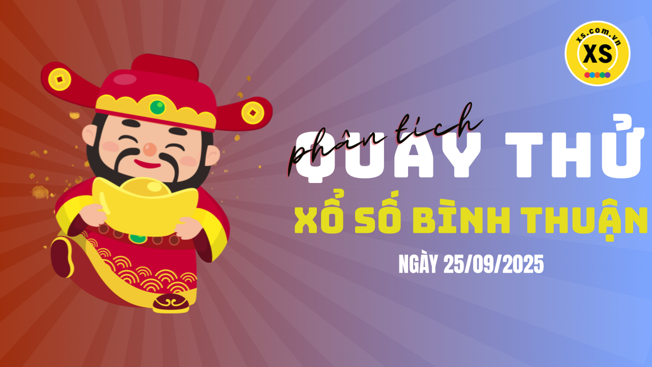 Phân tích kết quả quay thử xổ số Bình Thuận 25/9/2025