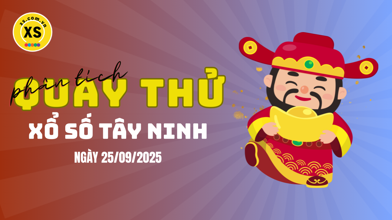 Phân tích kết quả quay thử xổ số Tây Ninh 25/9/2025