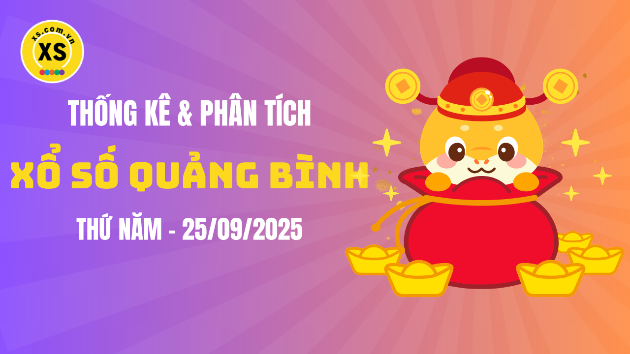 Thống kê XSQB 25/9 : Thống kê và phân tích xổ số Quảng Bình ngày 25/9/2025