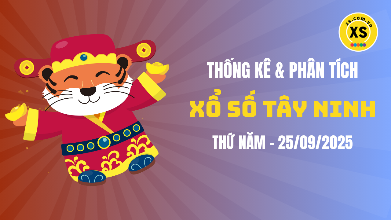 Thống kê XSTN 25/9 : Thống kê và phân tích xổ số Tây Ninh ngày 25/9/2025