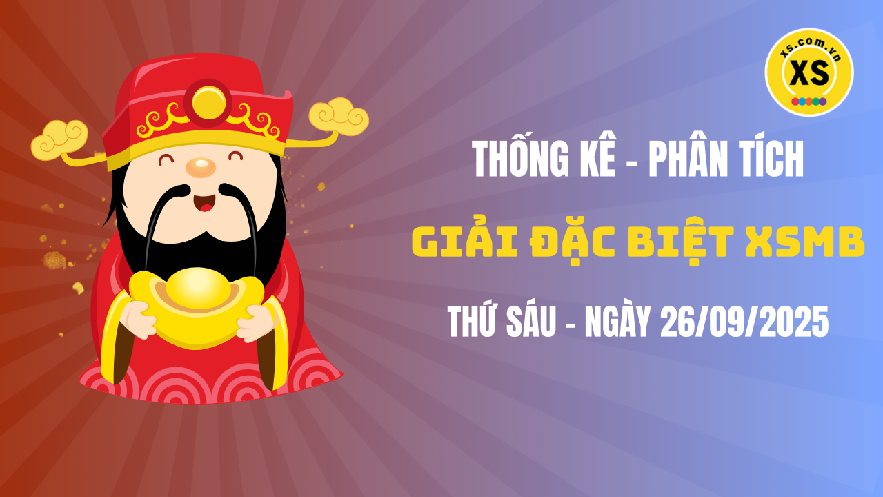 Phân tích giải đặc biệt xổ số miền Bắc ngày 26/9/2025