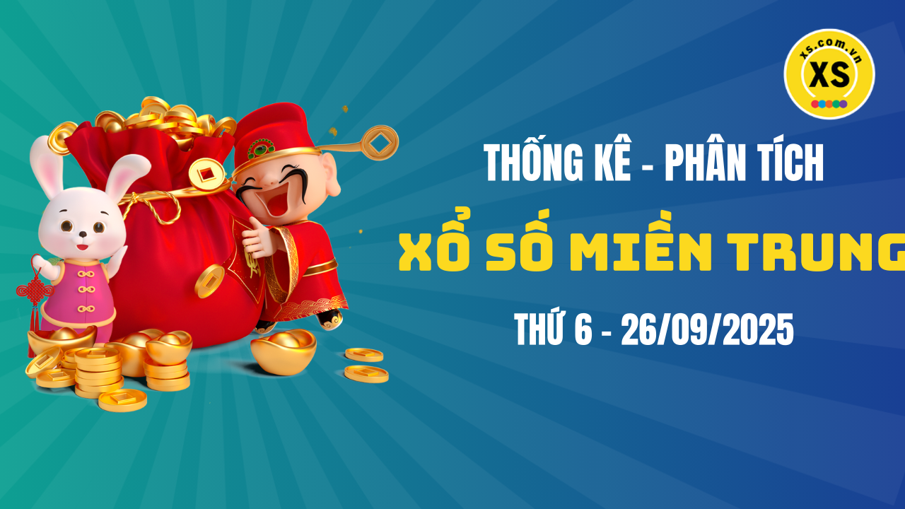 Thống kê XSMT 26/09 : Phân tích xổ số miền Trung ngày 26/9/2025