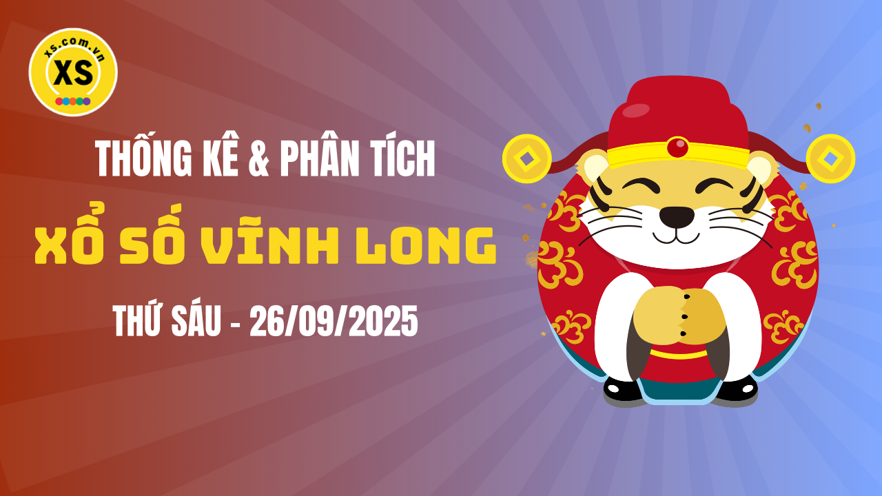 Thống kê XSVL 26/9 : Thống kê và phân tích xổ số Vĩnh Long ngày 26/9/2025