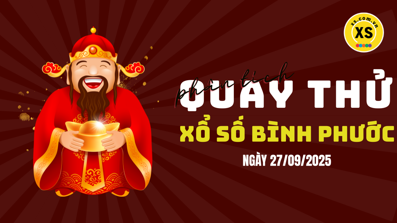 Phân tích kết quả quay thử xổ số Bình Phước 27/9/2025