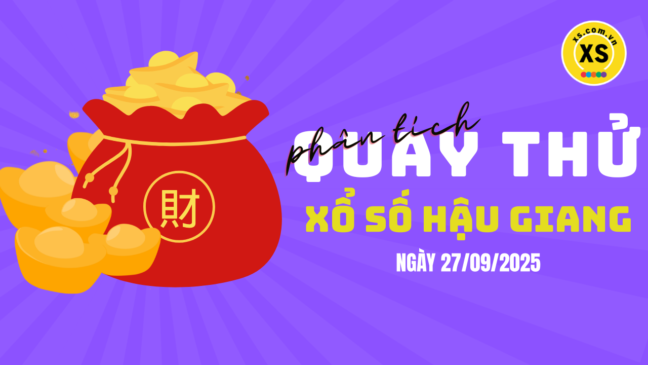Phân tích kết quả quay thử xổ số Hậu Giang 27/9/2025
