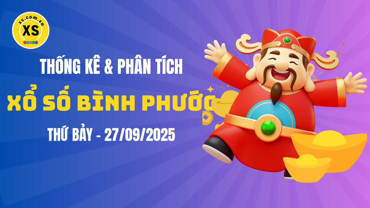 Thống kê XSBP 27/9 : Thống kê và phân tích xổ số Bình Phước ngày 27/9/2025