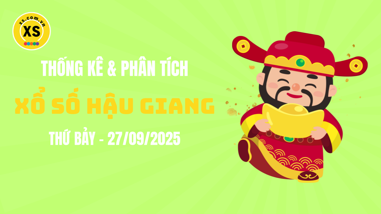 Thống kê XSHG 27/9 : Thống kê và phân tích xổ số Hậu Giang ngày 27/9/2025