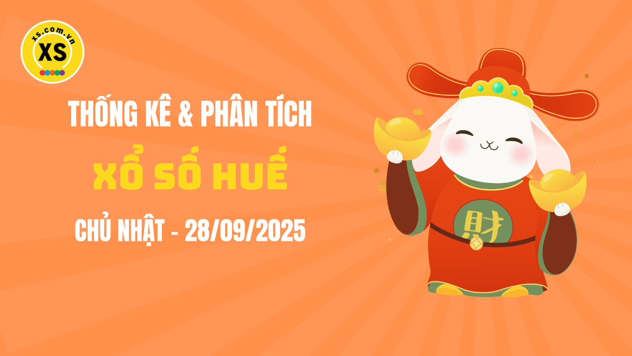 Thống kê XSTTH 28/9 : Thống kê và phân tích xổ số Huế ngày 28/9/2025