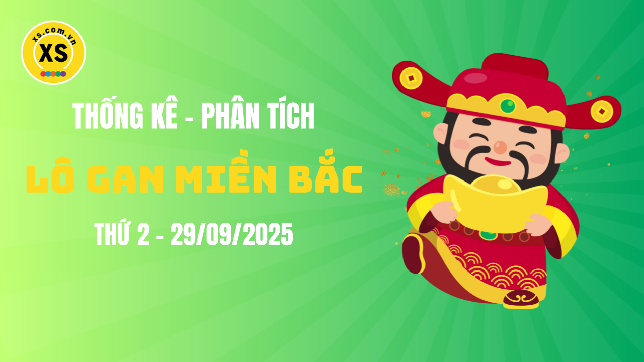 Loto gan MB 29/9 : Thống kê loto gan miền Bắc ngày 29/9/2025