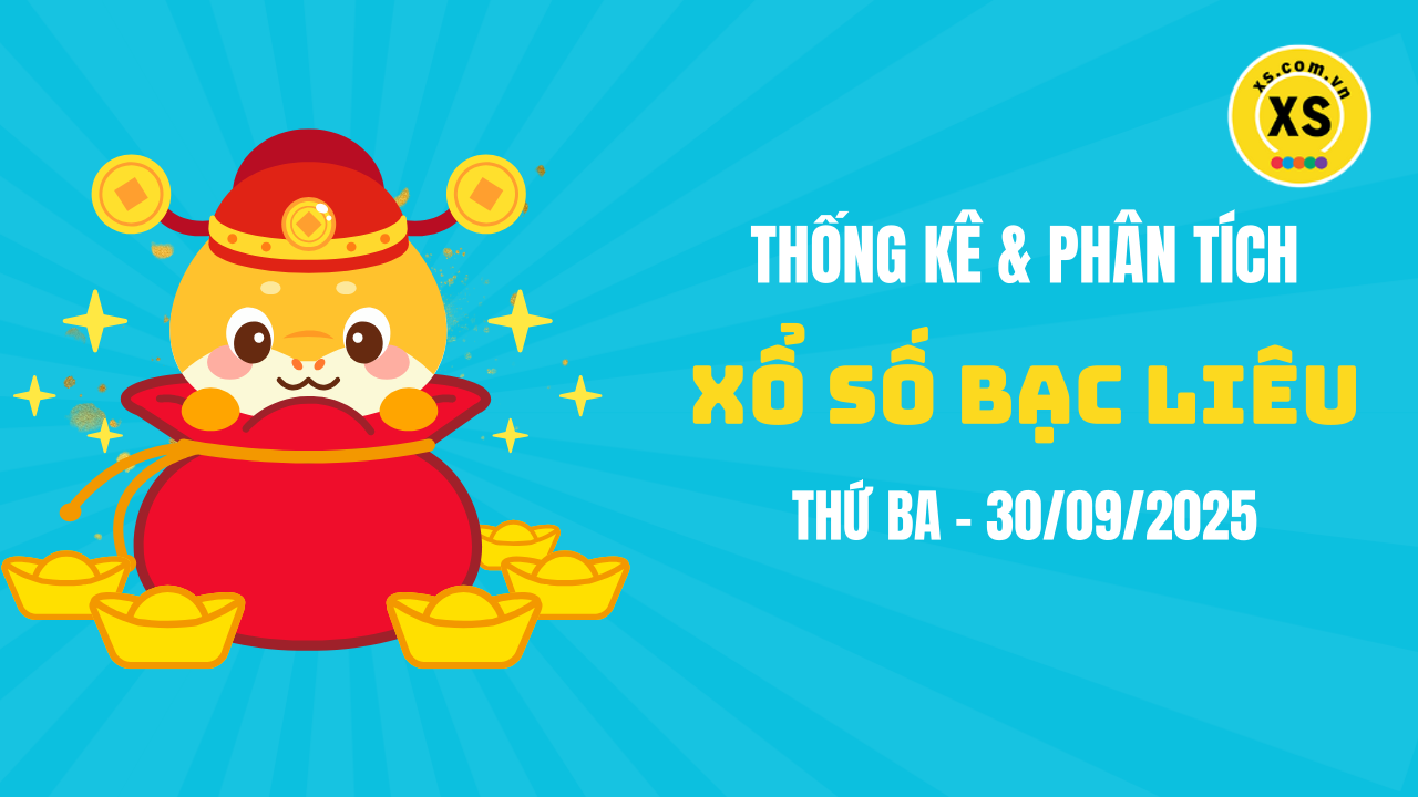 Thống kê XSBL 30/9 : Thống kê và phân tích xổ số Bạc Liêu ngày 30/9/2025