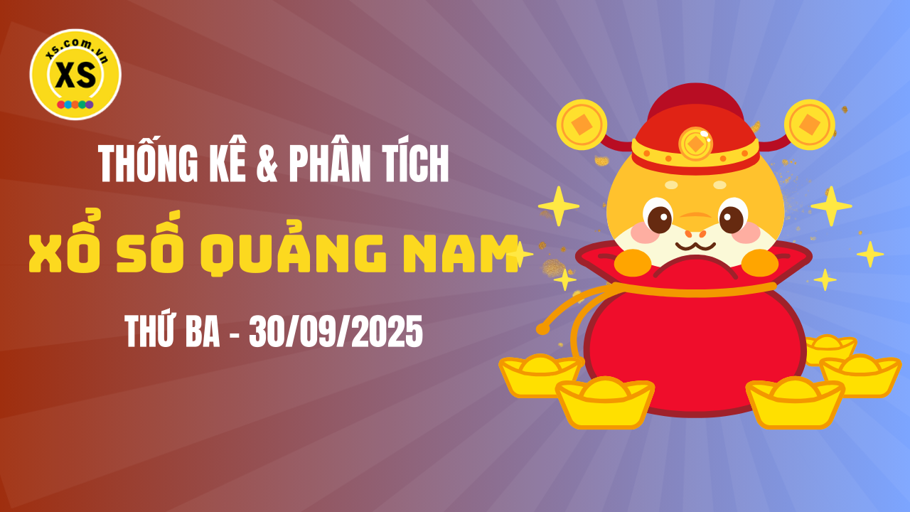 Thống kê XSQNA 30/9 : Thống kê và phân tích xổ số Quảng Nam ngày 30/9/2025