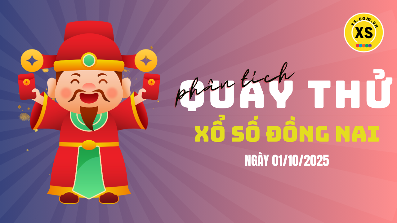 Phân tích kết quả quay thử xổ số Đồng Nai 1/10/2025