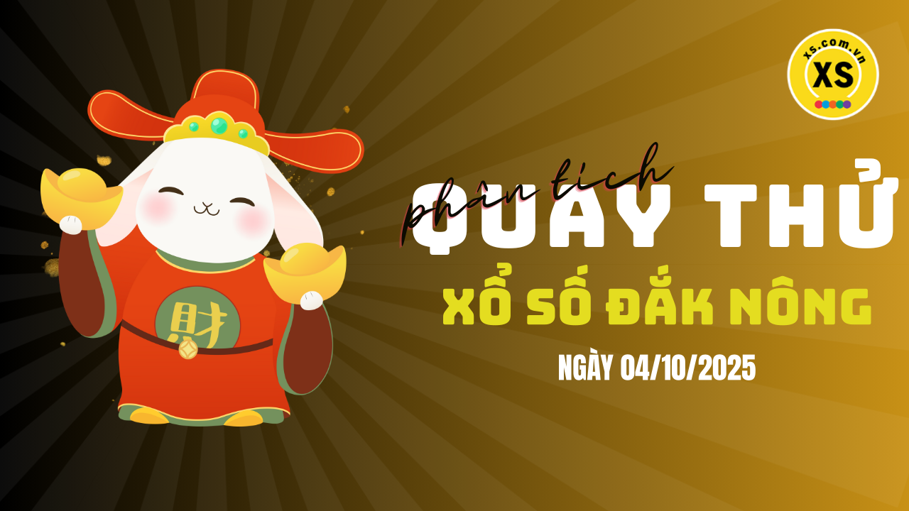 Phân tích kết quả quay thử xổ số Đắk Nông 4/10/2025
