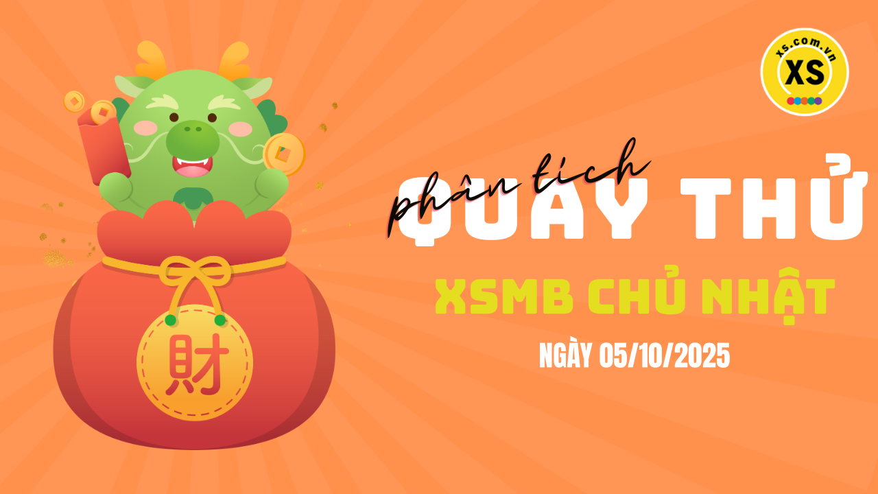 Quay thử XSMB 5/10 : Quay thử kết quả xổ số miền Bắc ngày 5/10/2025