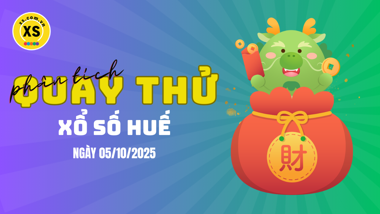 Phân tích kết quả quay thử xổ số Huế 5/10/2025