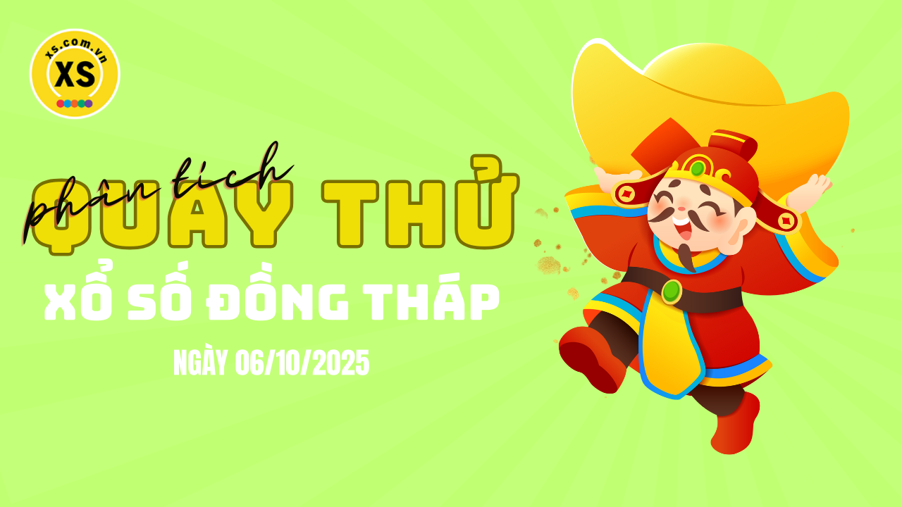 Phân tích kết quả quay thử xổ số Đồng Tháp 6/10/2025