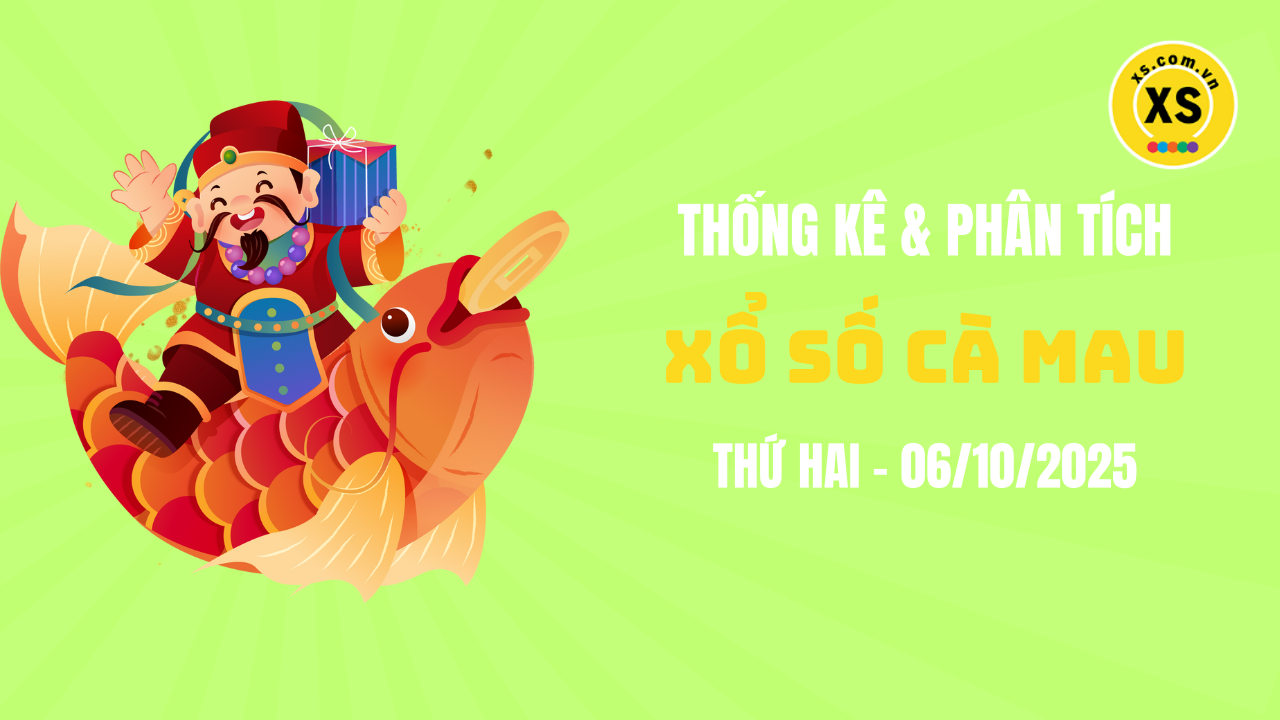Thống kê XSCM 6/10 : Thống kê và phân tích xổ số Cà Mau ngày 6/10/2025