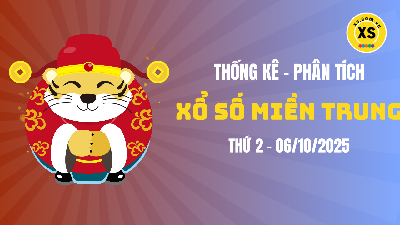 Thống kê XSMT 06/10 : Phân tích xổ số miền Trung ngày 6/10/2025