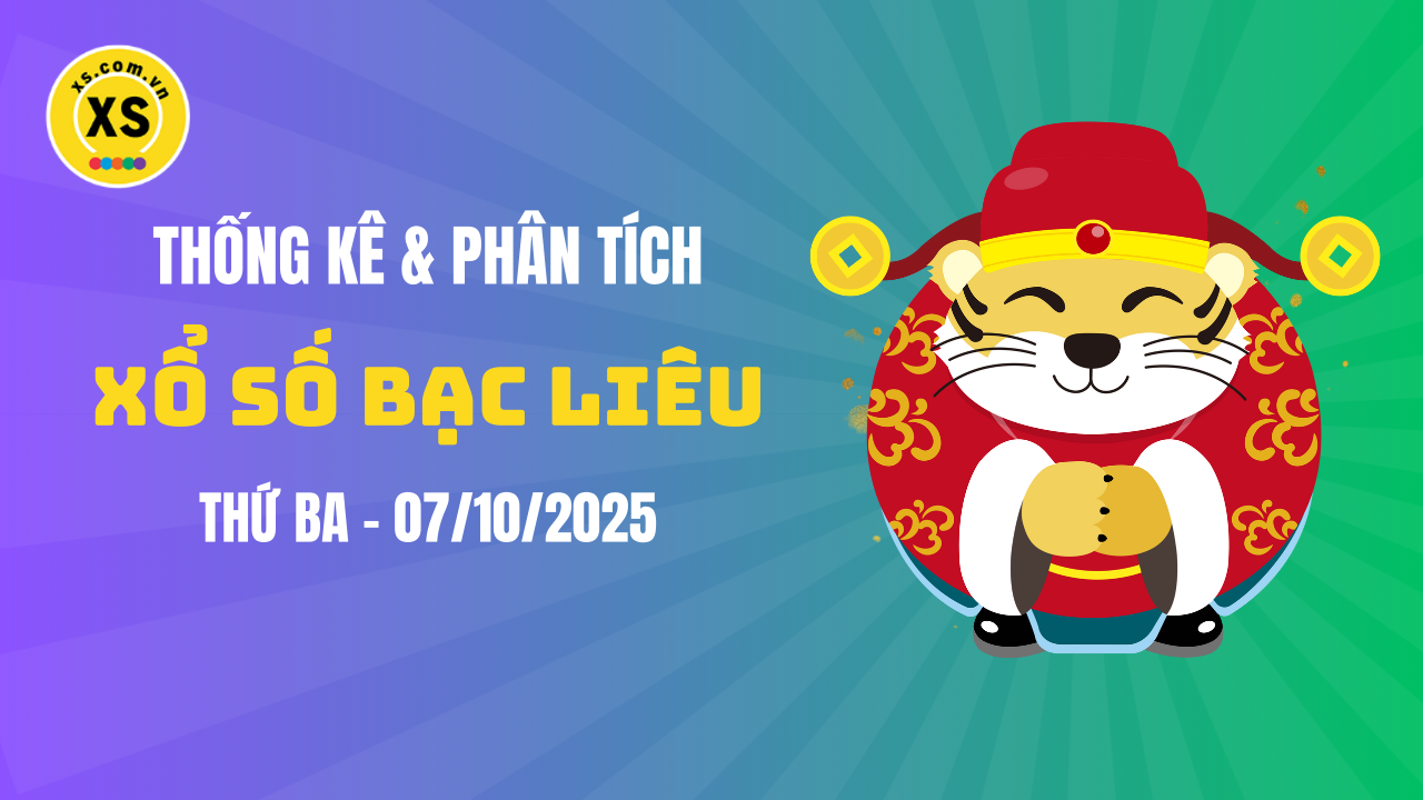 Thống kê XSBL 7/10 : Thống kê và phân tích xổ số Bạc Liêu ngày 7/10/2025