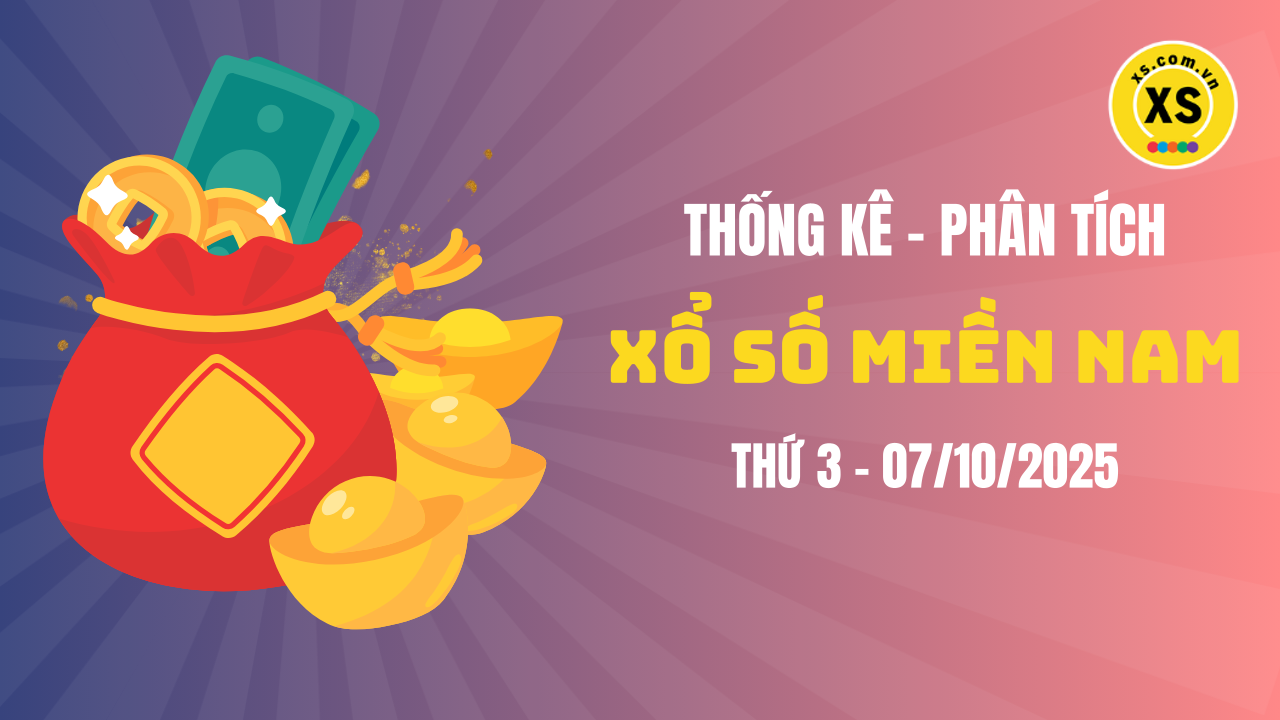 Thống kê XSMN 07/10 : Phân tích xổ số miền Nam ngày 7/10/2025