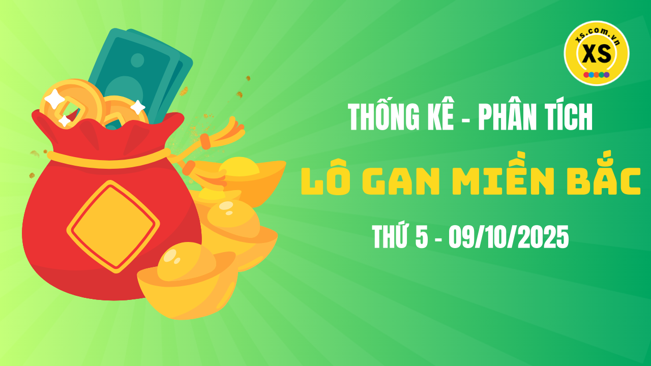 Loto gan MB 9/10 : Thống kê loto gan miền Bắc ngày 9/10/2025