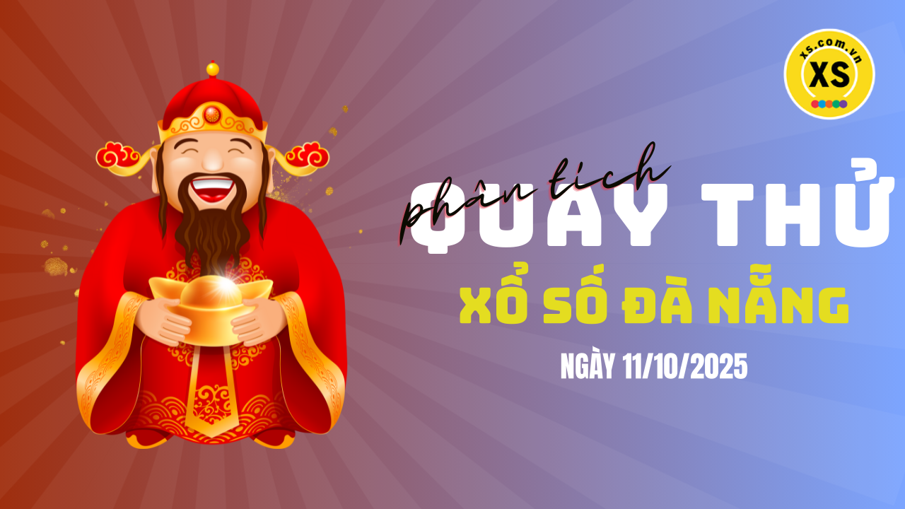 Phân tích kết quả quay thử xổ số Đà Nẵng 11/10/2025