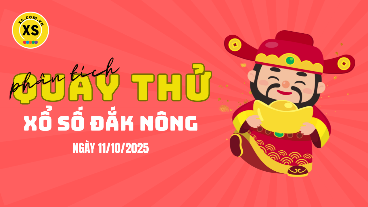 Phân tích kết quả quay thử xổ số Đắk Nông 11/10/2025