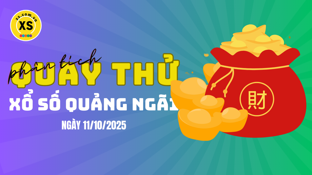 Phân tích kết quả quay thử xổ số Quảng Ngãi 11/10/2025