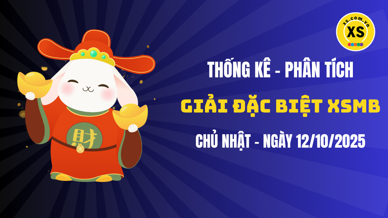Phân tích giải đặc biệt xổ số miền Bắc ngày 12/10/2025