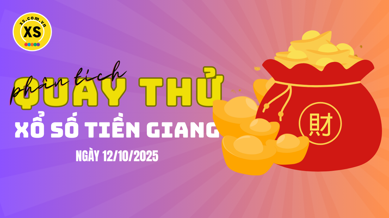 Phân tích kết quả quay thử xổ số Tiền Giang 12/10/2025