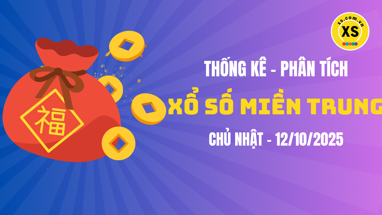 Thống kê XSMT 12/10 : Phân tích xổ số miền Trung ngày 12/10/2025