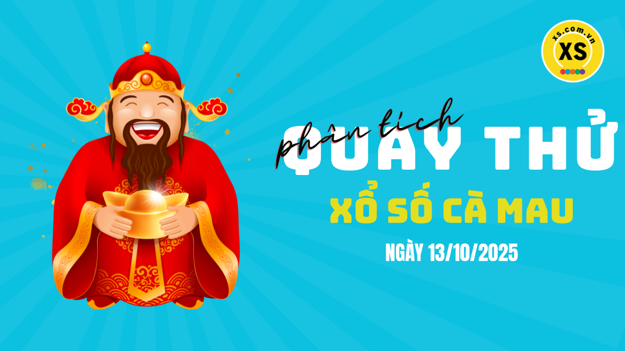 Phân tích kết quả quay thử xổ số Cà Mau 13/10/2025