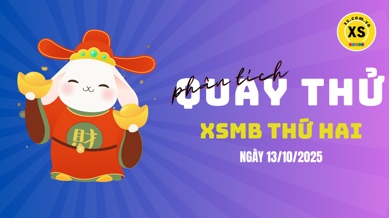 Quay thử XSMB 13/10 : Quay thử kết quả xổ số miền Bắc ngày 13/10/2025