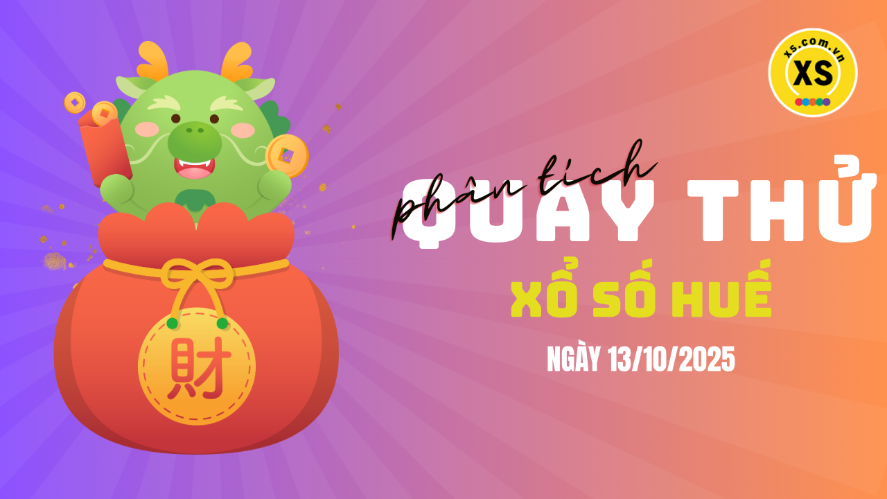 Phân tích kết quả quay thử xổ số Huế 13/10/2025
