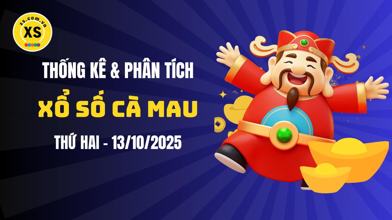 Thống kê XSCM 13/10 : Thống kê và phân tích xổ số Cà Mau ngày 13/10/2025